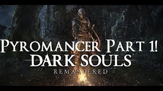 Dark Souls Remastered  The Ultimate Pyromancers Guide Part 1 [upl. by Meakem]