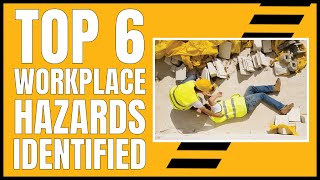 Top 6 Workplace Hazards Identified [upl. by Primaveras]