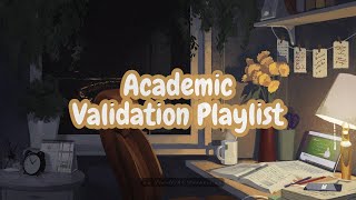 ✶ Academic Validation Playlist ✶ [upl. by Bamby304]