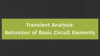 Transient Analysis Behaviour of Basic Circuit Elements [upl. by Hebert702]