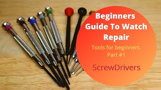 Beginners Guide To Watch Repair  Screwdrivers [upl. by Laroc]