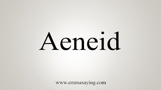 How To Say Aeneid [upl. by Gene]