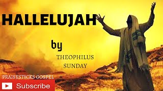 HALLELUJAH BY THEOPHILUS SUNDAY [upl. by Nosilla]