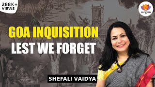 Goa Inquisition  Lest We Forget  Shefali Vaidya  SangamTalks [upl. by Bonne]