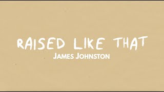 James Johnston  RAISED LIKE THAT Official Lyric Video [upl. by Esiralc]