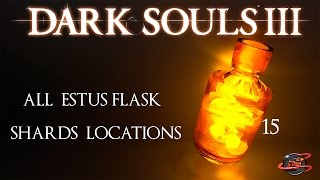 Dark Souls 3  All Estus Flask Shard Locations  Ultimate Estus Achievement [upl. by Haldan]