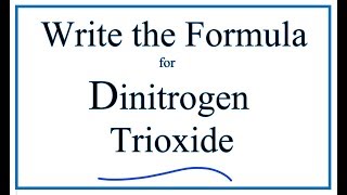 How to Write the Formula for Dinitrogen Trioxide [upl. by Hairej962]