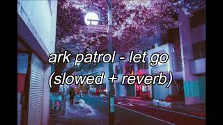 Ark Patrol  let go slowed  reverb 1 hour loop [upl. by Aivatahs]