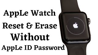 How To ResetDeleteErase Apple Watch Without Apple iD Or Apple Watch Passcode Series 3456 2021 [upl. by Richmond335]