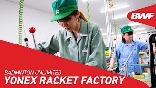 Badminton Unlimited  Yonex Racket Factory  BWF 2018 [upl. by Huberty]