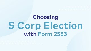 S Corp Election with Form 2553  Quick Tips [upl. by Atiuqan340]