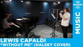 Lewis Capaldi  quotWithout Mequot Halsey Cover Live  SiriusXM [upl. by Elihu]