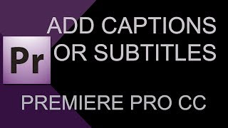 How to Create Subtitles and Captions in Adobe Premiere Pro CC 2019 [upl. by Christyna]