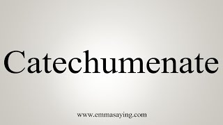 How To Say Catechumenate [upl. by Chilcote970]