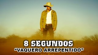 8 Segundos  Vaquero Arrepentido [upl. by Ahsiekat]