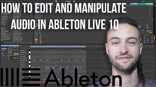 How to Edit and Manipulate Audio in Ableton Live 10 [upl. by Alansen]