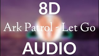 Ark Patrol  Let Go 8d audio  slowed [upl. by Dawn]