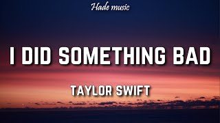 Taylor Swift  I Did Something Bad Lyrics [upl. by Aneeuqahs]