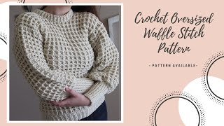 How To Crochet An Oversized Waffle Stitch Sweater  DIY Pattern amp Tutorial [upl. by Atinahs]