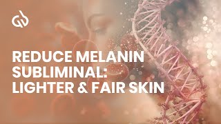 Reduce Melanin Subliminal Lighter amp Fair Skin Skin Lightening Frequency [upl. by Etessil]