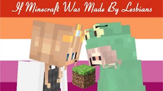 If Minecraft Was Made By Lesbians [upl. by Cannice]