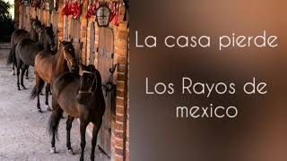 La casa pierde  Los Rayos de México Letra [upl. by Anitnerolf]