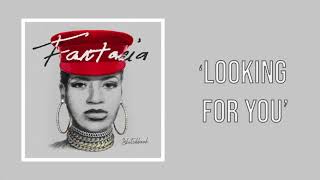 Fantasia  Looking For You Official Audio [upl. by Thorbert141]