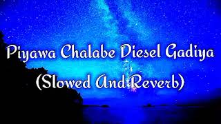 Piyawa Chalabe Diesel Gadiya Slowed And Reverb [upl. by Adnohser]