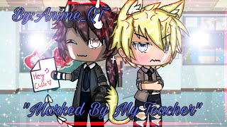 quotMarked By My Teacherquot °Gacha Life Gay° GLMM BL 12READ DESCRIPTION [upl. by Ahsinev805]