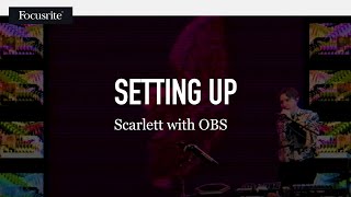 Setting up Scarlett with OBS  Focusrite [upl. by Zsamot]