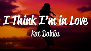 Kat Dahlia  I Think Im In Love Lyrics [upl. by Lamonica]