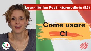 3 Learn Italian Postintermediate B2 Come usare “ci” How to use “ci” [upl. by Mcbride]