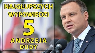 5 najgłupszych wypowiedzi Andrzeja Dudy [upl. by Nelyaw302]