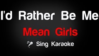 Mean Girls  Id Rather Be Me Karaoke Lyrics [upl. by Annatsirhc399]