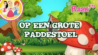 OP EEN GROTE PADDESTOEL  KINDERLIEDJES  RAAK [upl. by Festus]