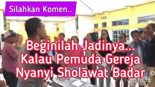 BEGINI JADINYA KALAU PEMUDA GEREJA NYANYI SHOLAWAT BADAR [upl. by Meares835]