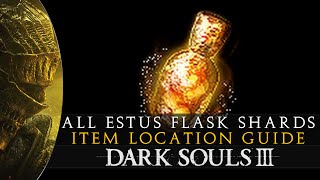 Dark Souls 3  All Estus Flask Shards Upgrade Location Guide [upl. by Woolcott156]