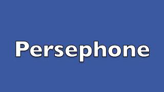 How to pronounce persephone [upl. by Oisacin]