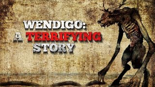 quotWendigo A Terrifying Storyquot Creepypasta [upl. by Reniti]