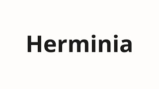 How to pronounce Herminia [upl. by Eirrotal]