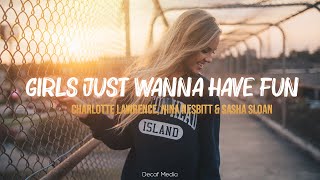 Charlotte Lawrence Nina Nesbitt amp Sasha Sloan  Girls Just Wanna Have Fun Lyrics [upl. by Vachill]