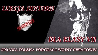 Sprawa polska podczas I wojny światowej  Lekcje historii pod ostrym kątem  Klasa 7 [upl. by Keefe]