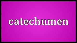 Catechumen Meaning [upl. by Brouwer]