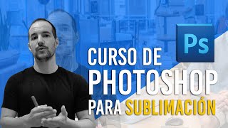 🏆 CURSO DE PHOTOSHOP PARA SUBLIMACIÓN  Diseña como un Profesional  🥇 [upl. by Anitsej]