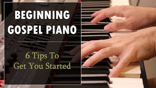 Beginning Gospel Piano 6 Tips to Get You Started [upl. by Ailhat]