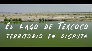 El Lago de Texcoco territorio en disputa [upl. by Ynnaffit]