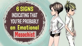 6 Signs Indicating that You’re Probably an Emotional Masochist [upl. by Varuag167]