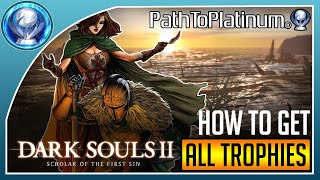 Path To Platinum  Dark Souls II Scholar of The First Sin All Trophies [upl. by Kemp]