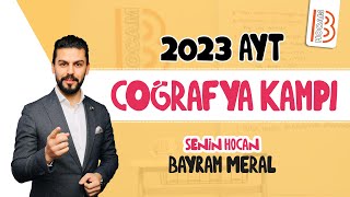 AYT Coğrafya Kampı  Bayram MERAL  2023 [upl. by Vanhook]