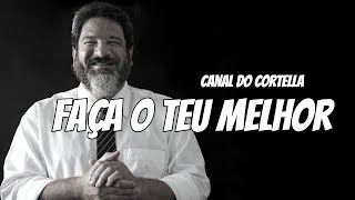 Mario Sergio Cortella  Faça o Teu Melhor [upl. by Lan]